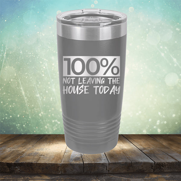 100% Not Leaving The House Today - Laser Etched Tumbler Mug