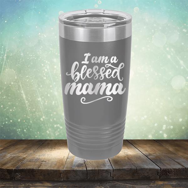 I Am A Blessed Mama - Laser Etched Tumbler Mug