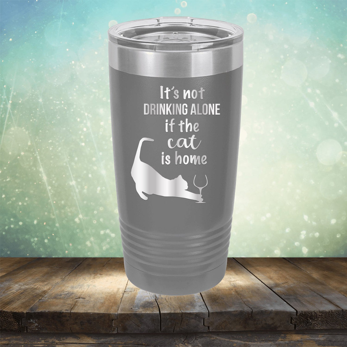 It&#39;s Not Drinking Alone If the Cat is Home - Laser Etched Tumbler Mug