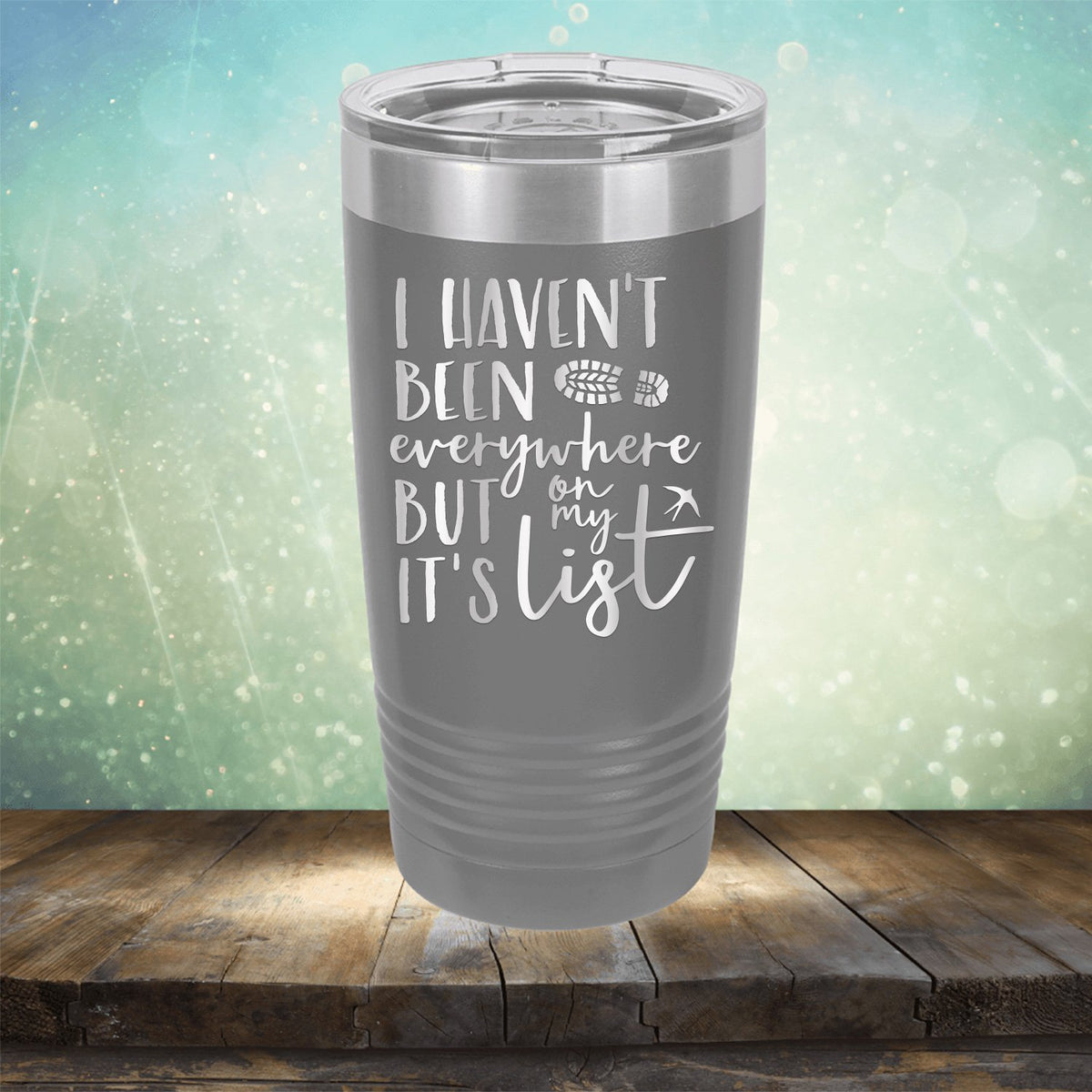 I Haven&#39;t Been Everywhere But It&#39;s On My List - Laser Etched Tumbler Mug