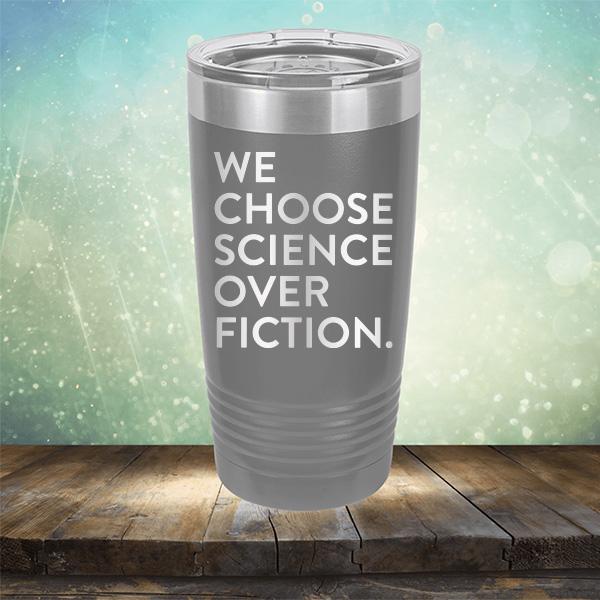 We Choose Science Over Fiction - Laser Etched Tumbler Mug