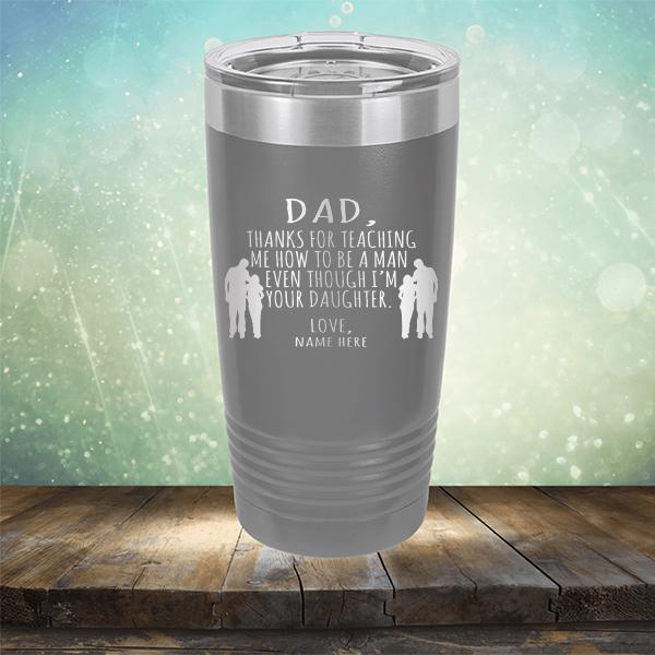 Dad Thanks For Teaching Me How to Be A Man Even Though I&#39;m Your Daughter - Laser Etched Tumbler Mug