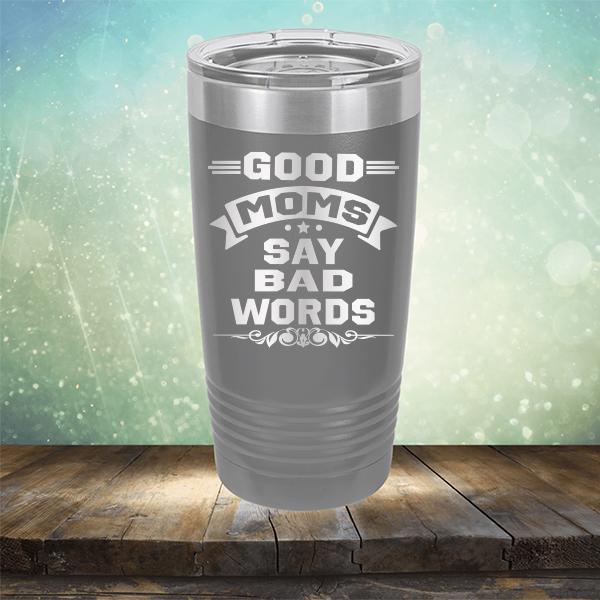 Good Moms Say Bad Words - Laser Etched Tumbler Mug