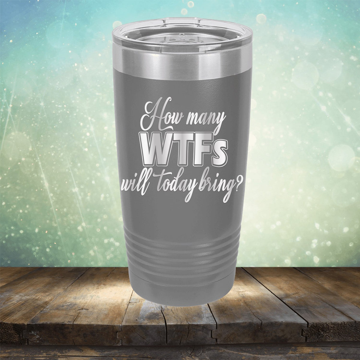 How Many WTFs Will Today Bring - Laser Etched Tumbler Mug