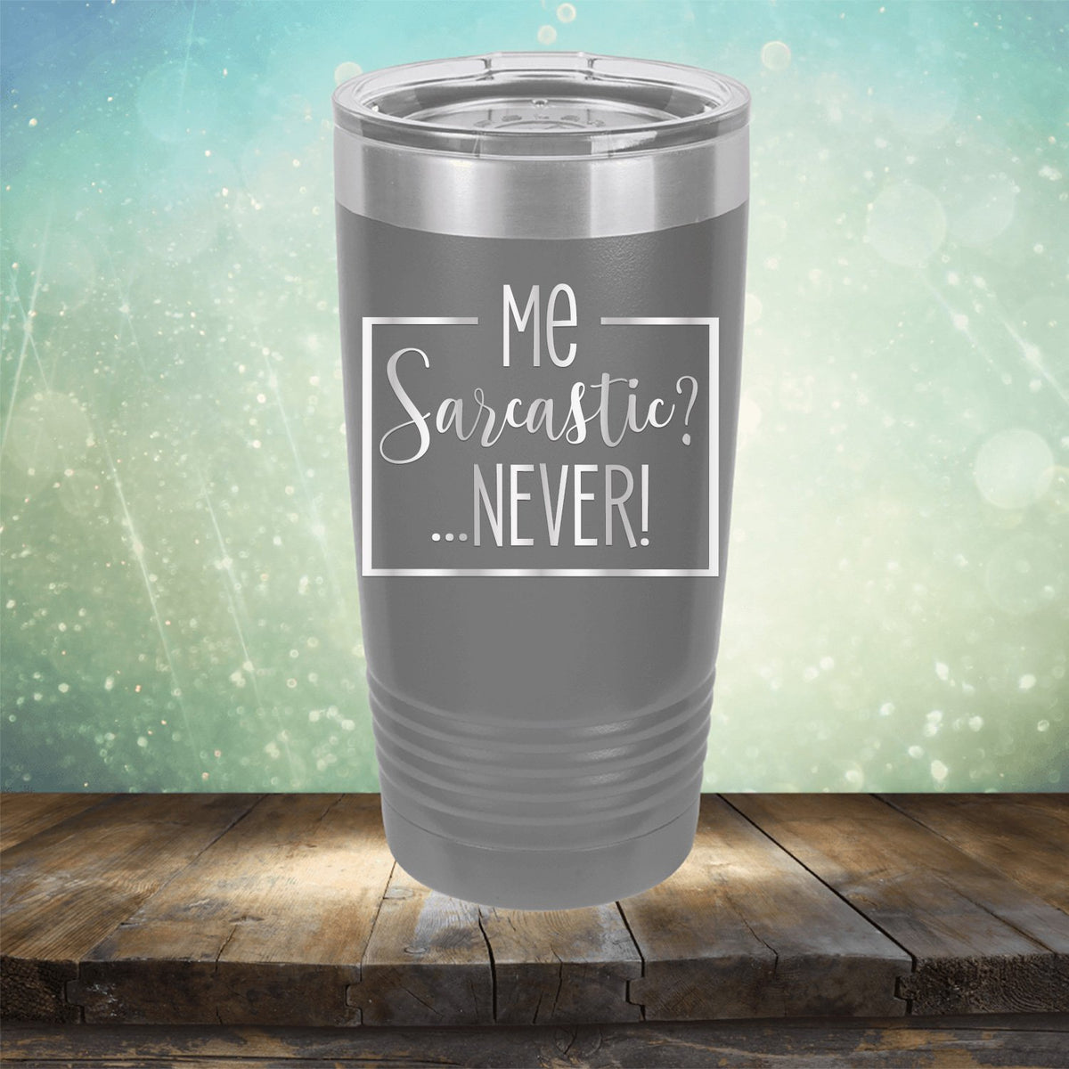 Me Sarcastic?... Never! - Laser Etched Tumbler Mug