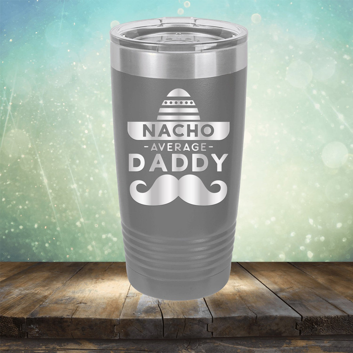Nacho Average Daddy with Mustache - Laser Etched Tumbler Mug