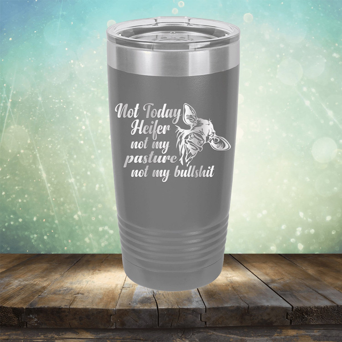 Not Today Heifer Not My Pasture Not My Bullshit - Laser Etched Tumbler Mug