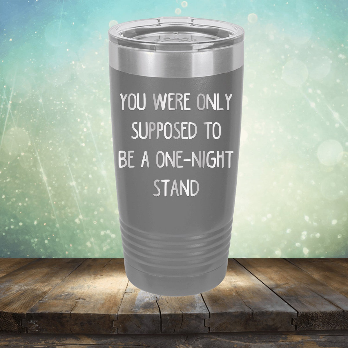 You Were Only Supposed To Be A One-Night Stand - Laser Etched Tumbler Mug