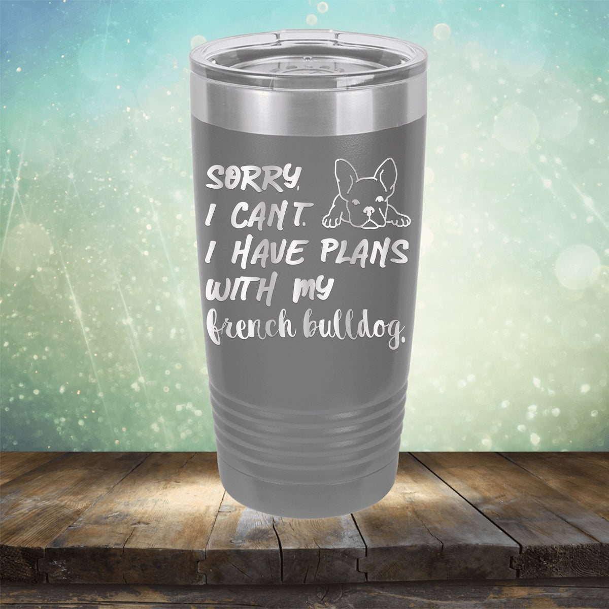 Sorry I Can&#39;t I Have Plans with My French Bulldog - Laser Etched Tumbler Mug