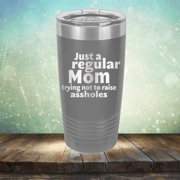 Just A Regular Mom Trying Not To Raise Assholes - Laser Etched Tumbler Mug