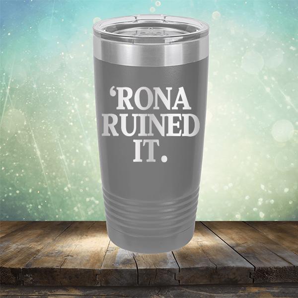 Rona Ruined It - Laser Etched Tumbler Mug