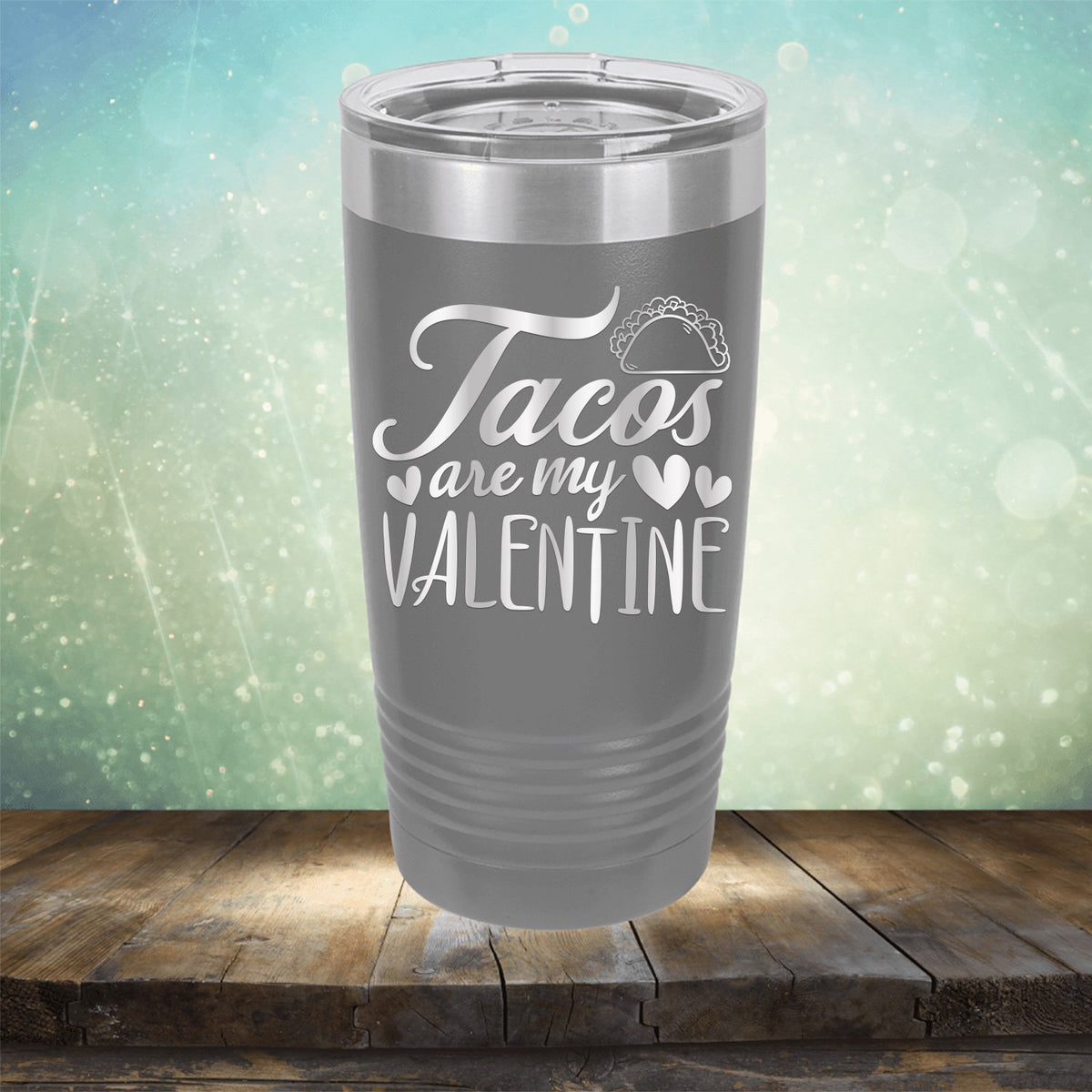 Tacos Are My Valentine - Laser Etched Tumbler Mug