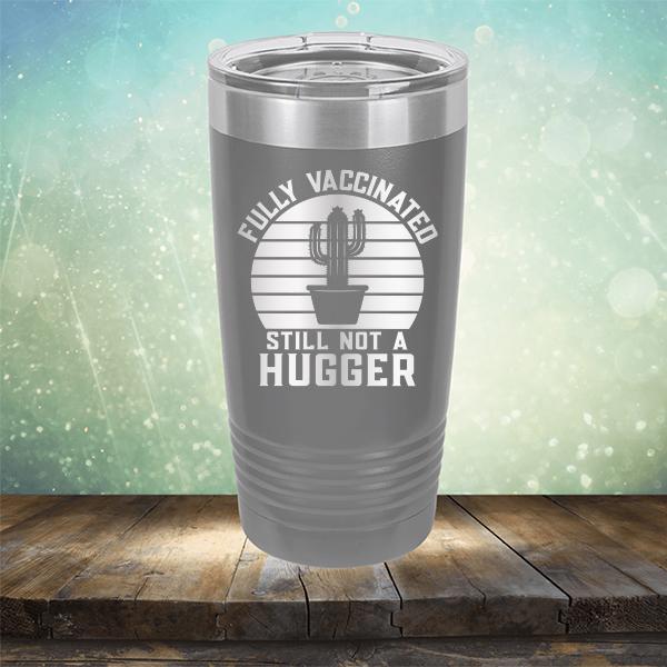 Fully Vaccinated Still Not A Hugger - Laser Etched Tumbler Mug