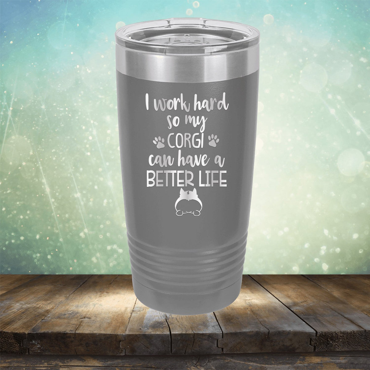 I Work Hard So My Corgi Can Have A Better Life - Laser Etched Tumbler Mug