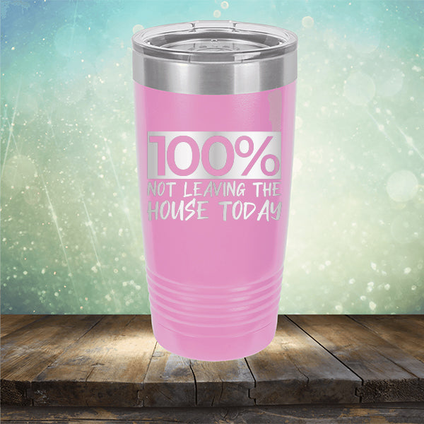 100% Not Leaving The House Today - Laser Etched Tumbler Mug