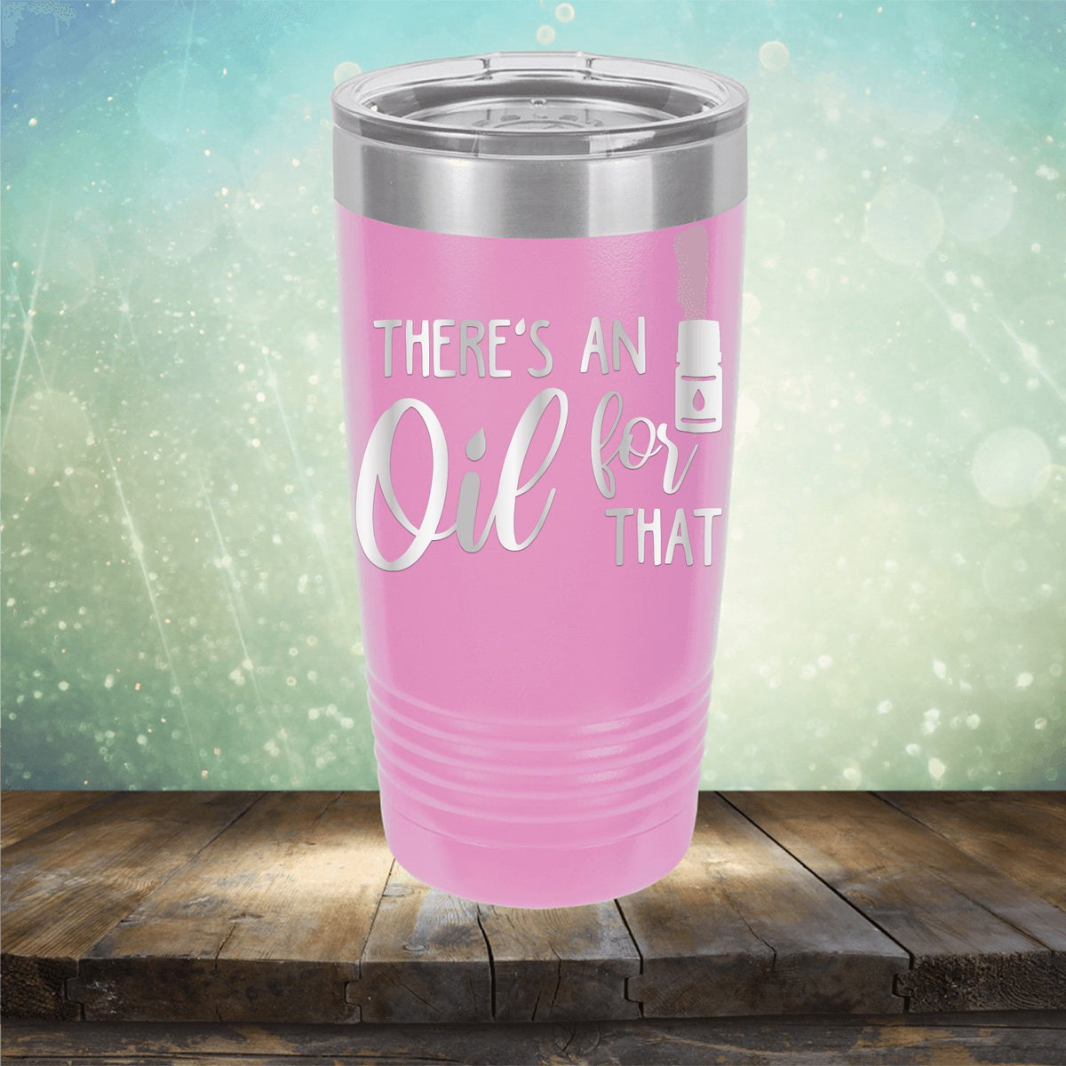 There&#39;s An Oil For That - Laser Etched Tumbler Mug
