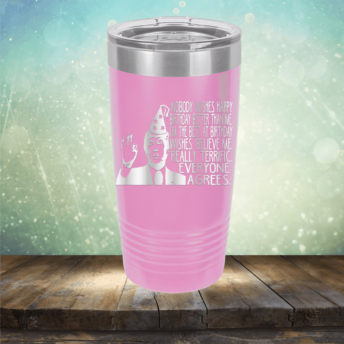 Nobody Wishes Happy Birthday Better Than Me TRUMP - Laser Etched Tumbler Mug