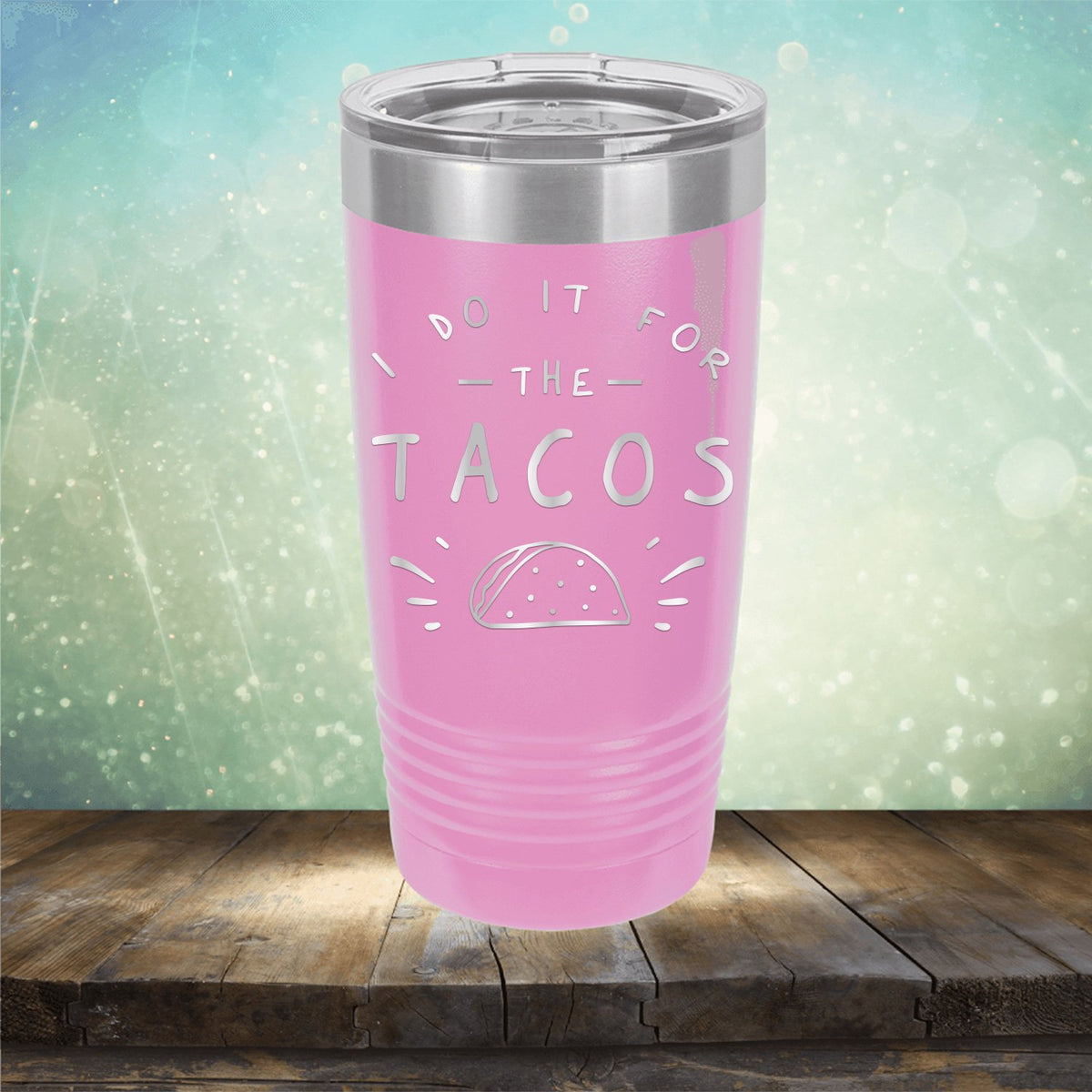 I Do It For The Tacos - Laser Etched Tumbler Mug