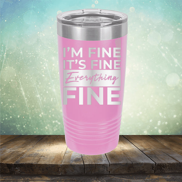 I'm Fine It's Fine Everything's Fine - Laser Etched Tumbler Mug
