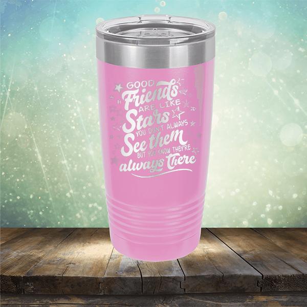 Good Friends Are Like Stars You Don&#39;t Always See Them But You Know They&#39;re Always There - Laser Etched Tumbler Mug