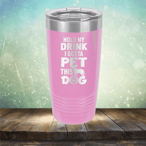 Hold My Drink I Gotta Pet This Dog - Laser Etched Tumbler Mug