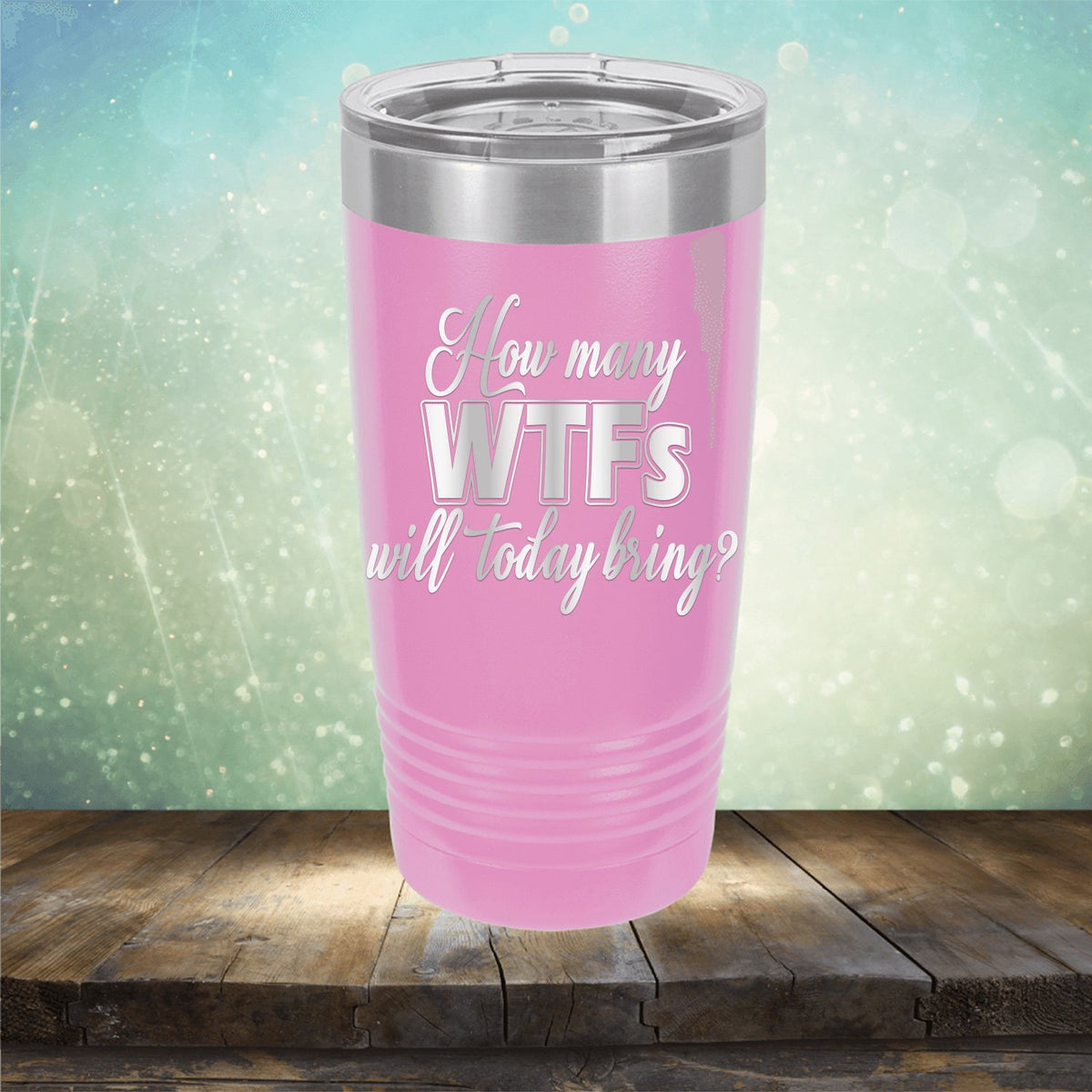 How Many WTFs Will Today Bring - Laser Etched Tumbler Mug