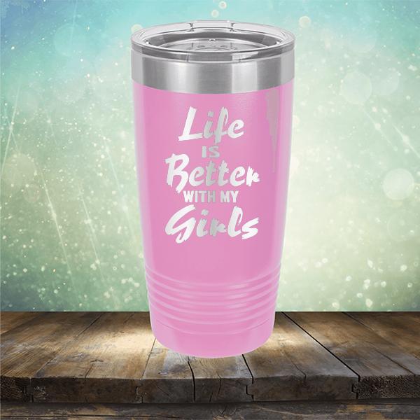 Life is Better With My Girls - Laser Etched Tumbler Mug