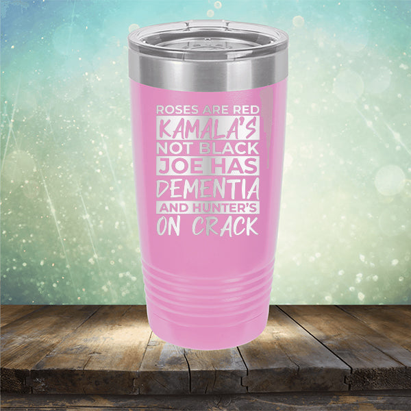 Roses Are Red Kamala&#39;s Not Black Joe Had Dementia and Hunter&#39;s On Crack - Laser Etched Tumbler Mug
