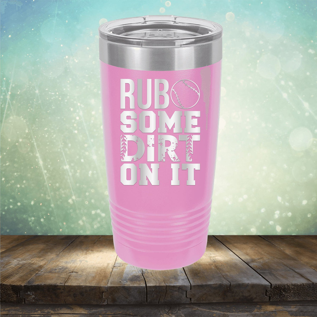 Rub Some Dirt On It - Laser Etched Tumbler Mug