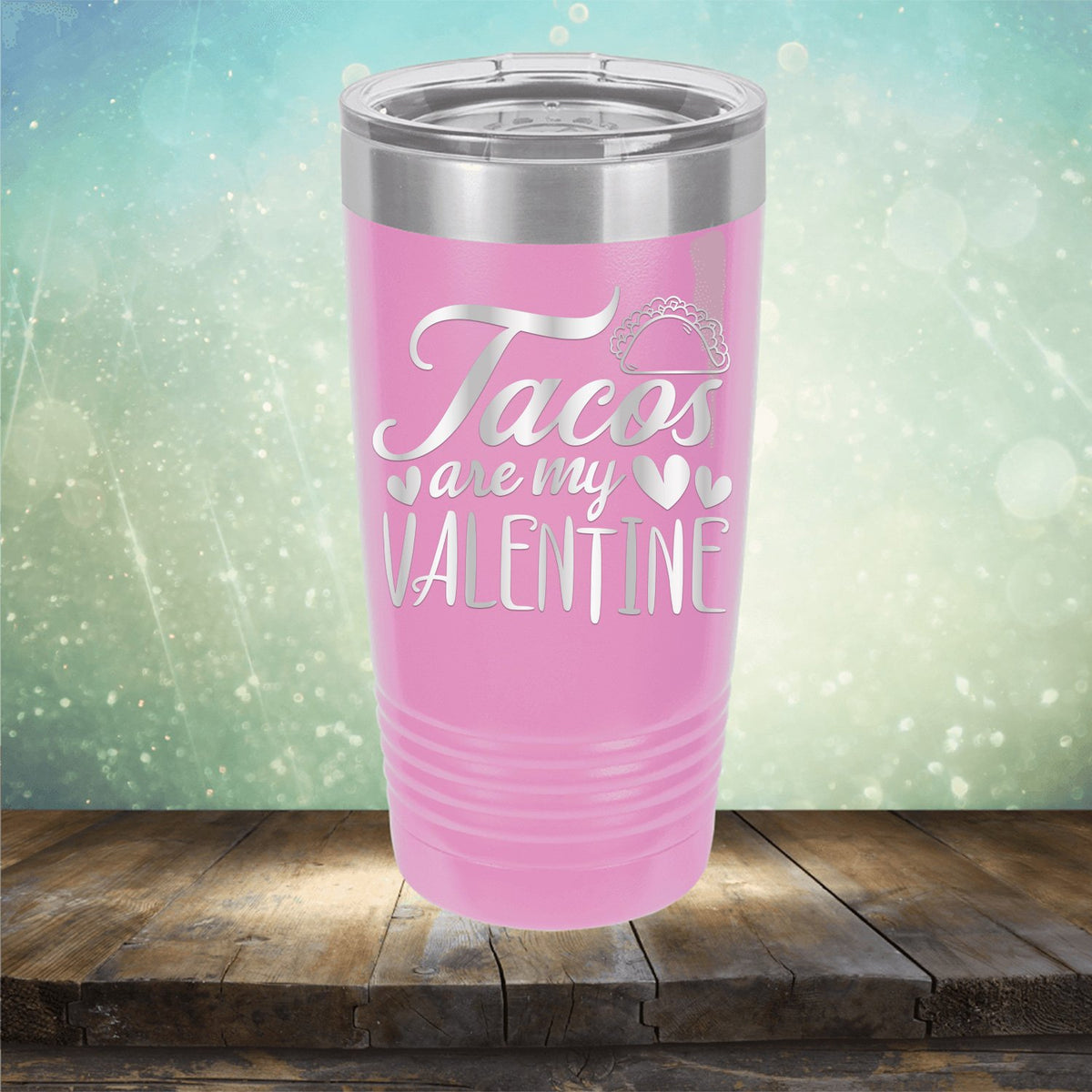 Tacos Are My Valentine - Laser Etched Tumbler Mug