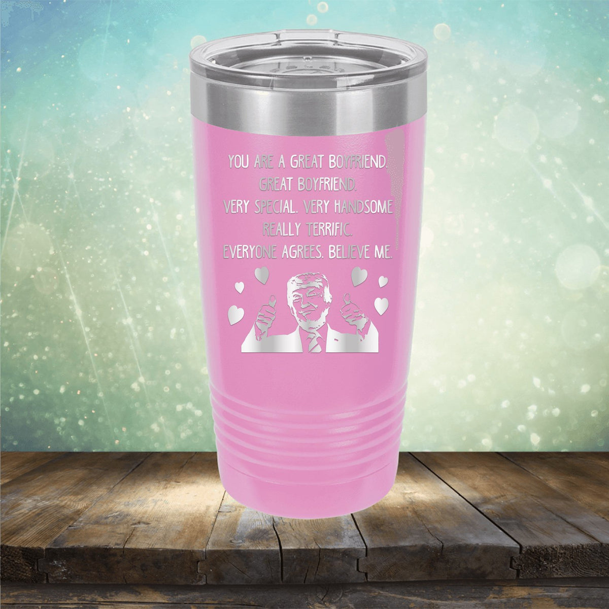 Trump You Are A Great Boyfriend - Laser Etched Tumbler Mug