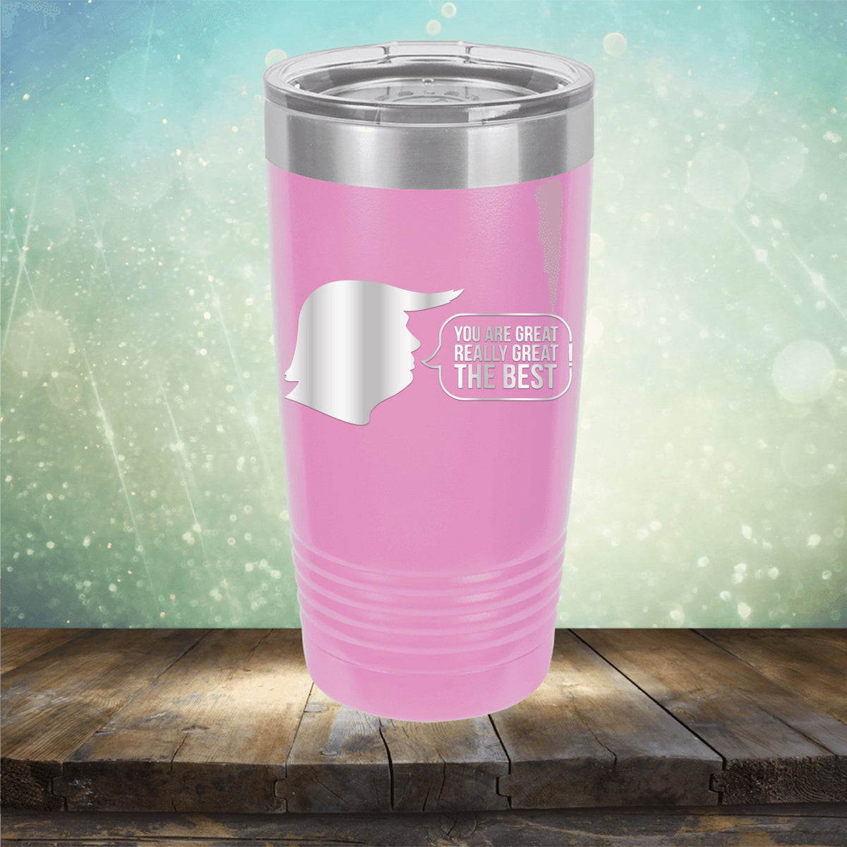 Trump You Are Great Really Great The Best - Laser Etched Tumbler Mug