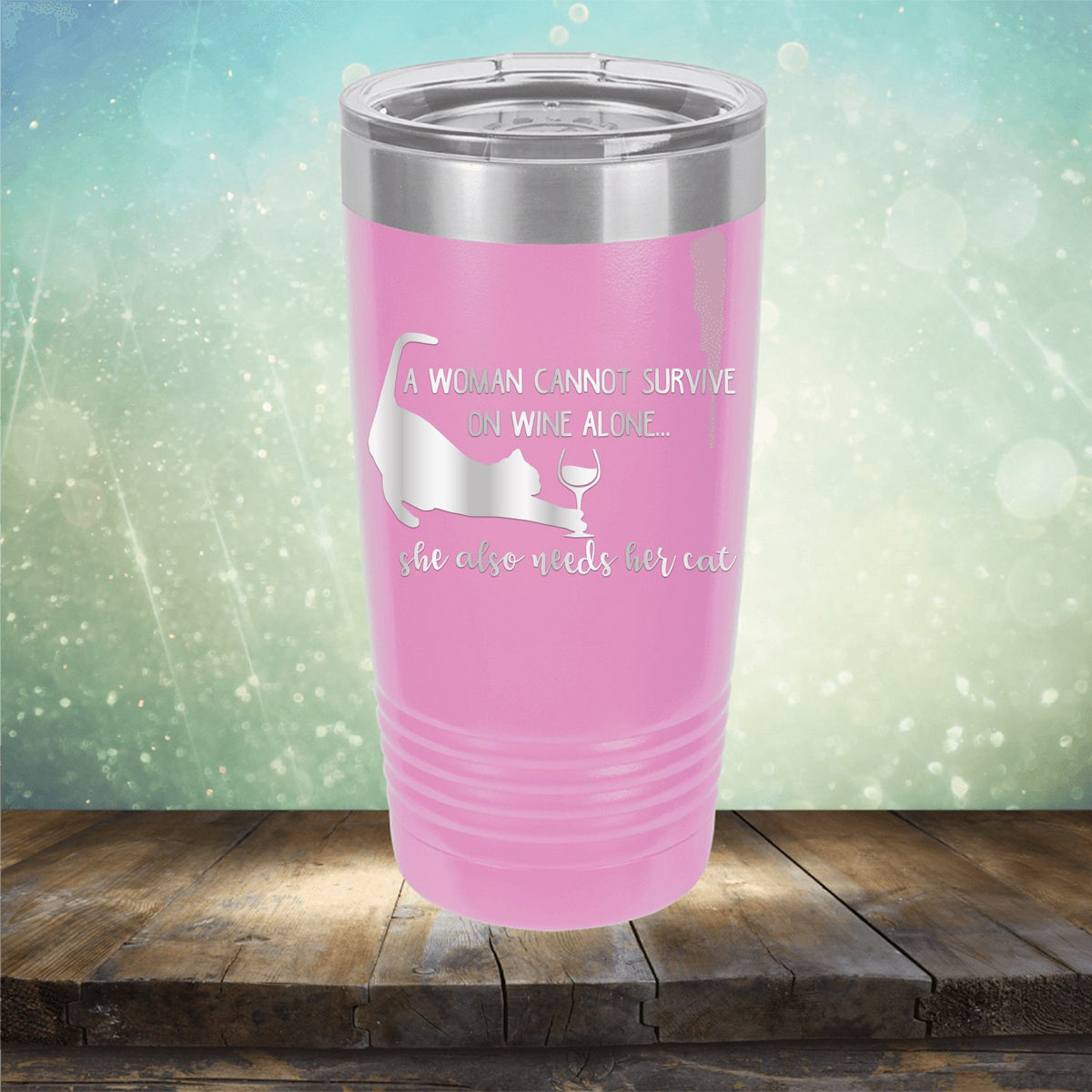 A Woman Cannot Survive on Wine Alone, She also Needs her Cat - Laser Etched Tumbler Mug