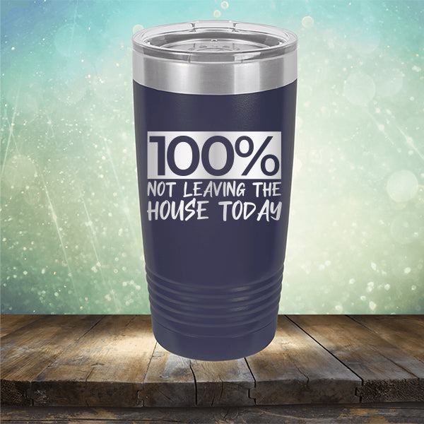 100% Not Leaving The House Today - Laser Etched Tumbler Mug