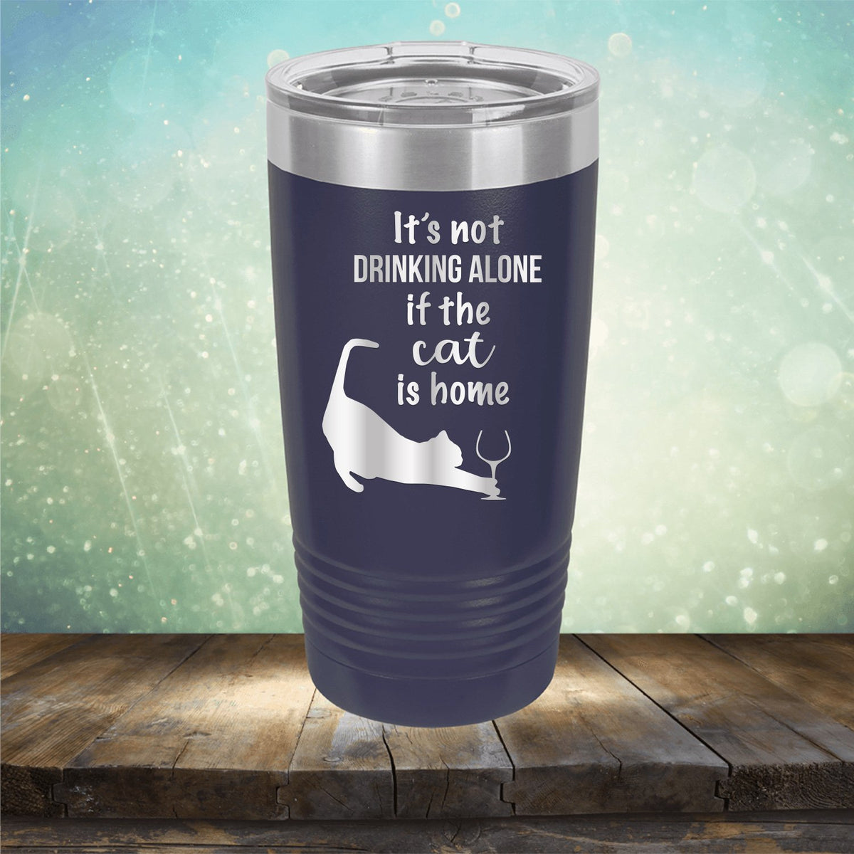 It&#39;s Not Drinking Alone If the Cat is Home - Laser Etched Tumbler Mug