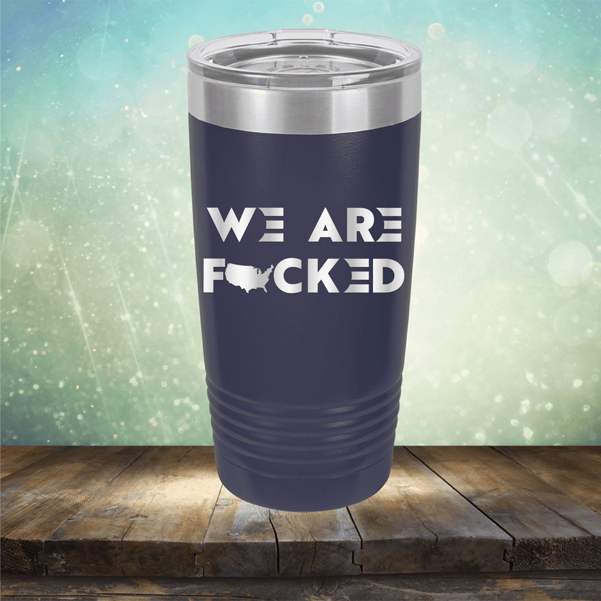 America We Are Fucked - Laser Etched Tumbler Mug