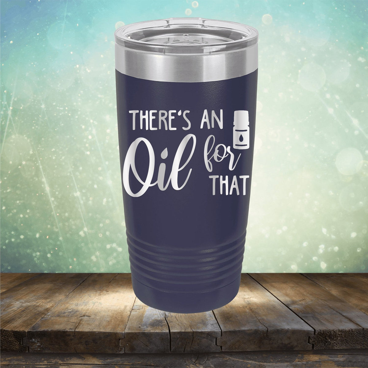 There&#39;s An Oil For That - Laser Etched Tumbler Mug