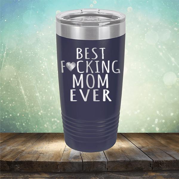 Best Fucking Mom Ever - Laser Etched Tumbler Mug