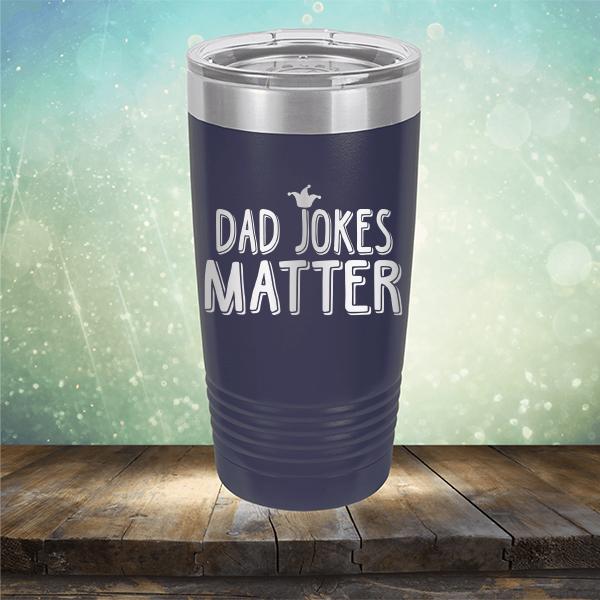 Dad Jokes Matter - Laser Etched Tumbler Mug