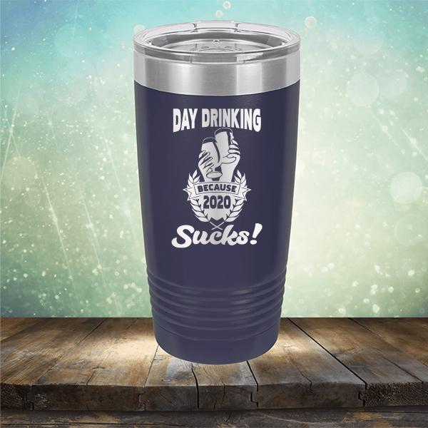 Day Drinking Because 2020 Sucks! - Laser Etched Tumbler Mug