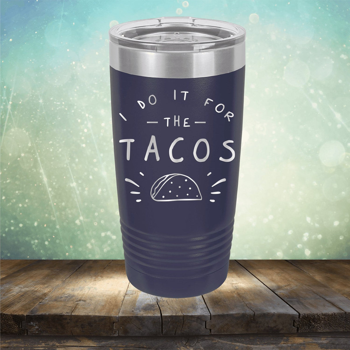 I Do It For The Tacos - Laser Etched Tumbler Mug