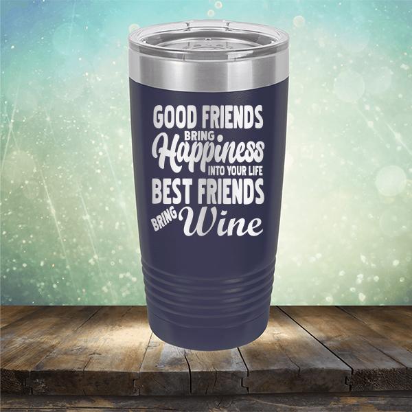 Good Friends Bring Happiness into Your Life Best Friends Bring Wine - Laser Etched Tumbler Mug