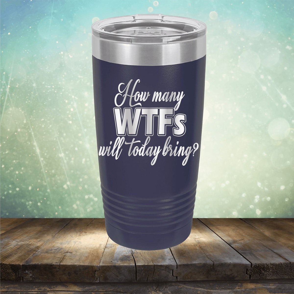 How Many WTFs Will Today Bring - Laser Etched Tumbler Mug
