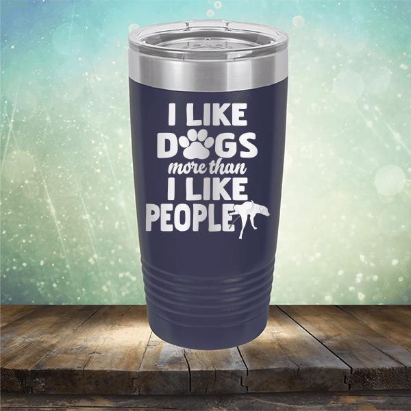 I Like Dogs More Than I Like People - Laser Etched Tumbler Mug