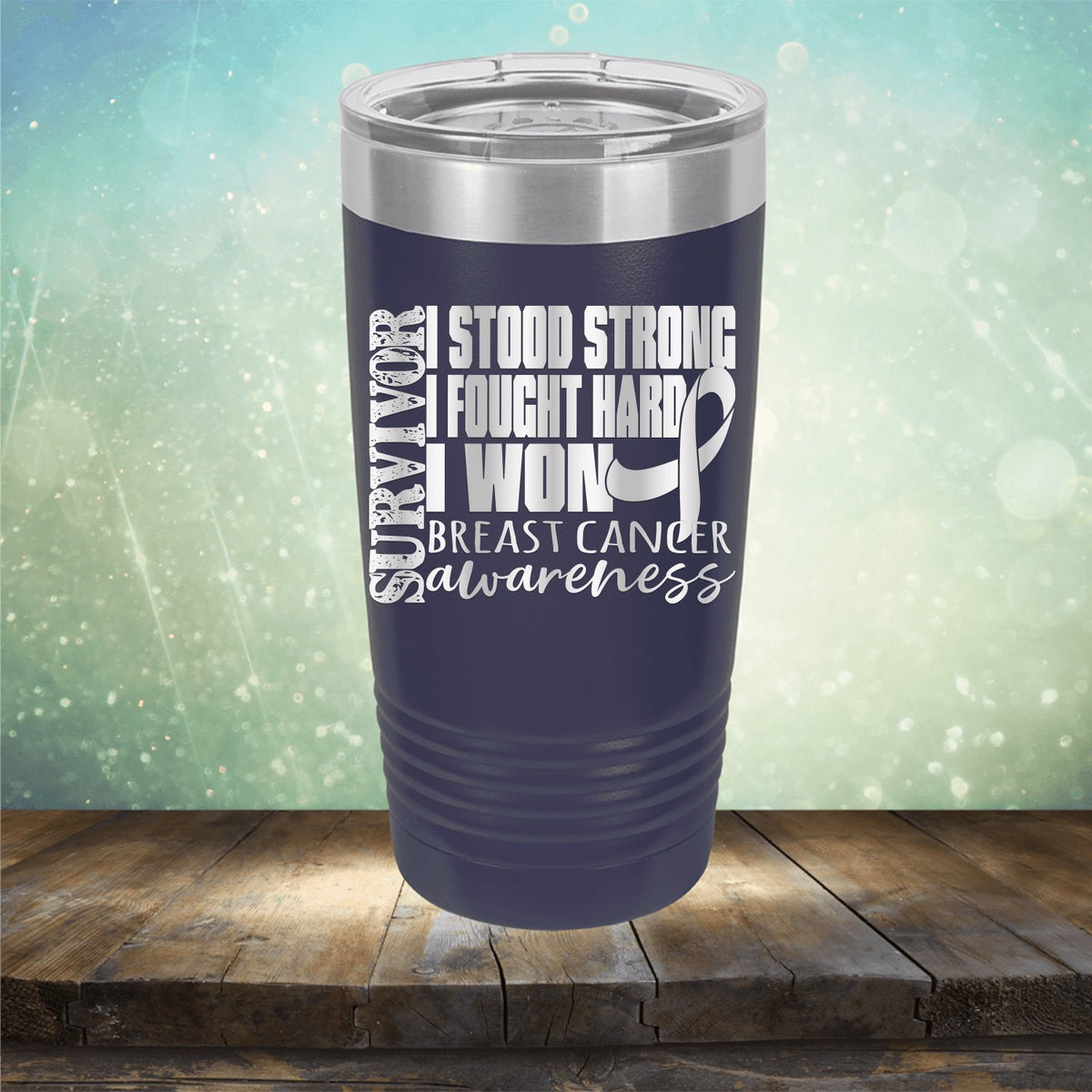 I Stood Strong I Fought Hard I Won Breast Cancer - Laser Etched Tumbler Mug