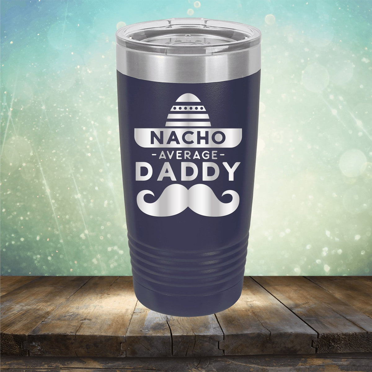 Nacho Average Daddy with Mustache - Laser Etched Tumbler Mug