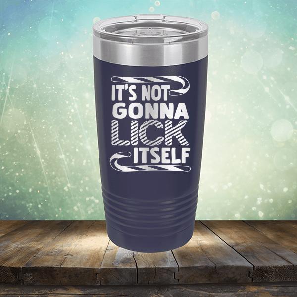 It's Not Gonna Lick Itself - Laser Etched Tumbler Mug