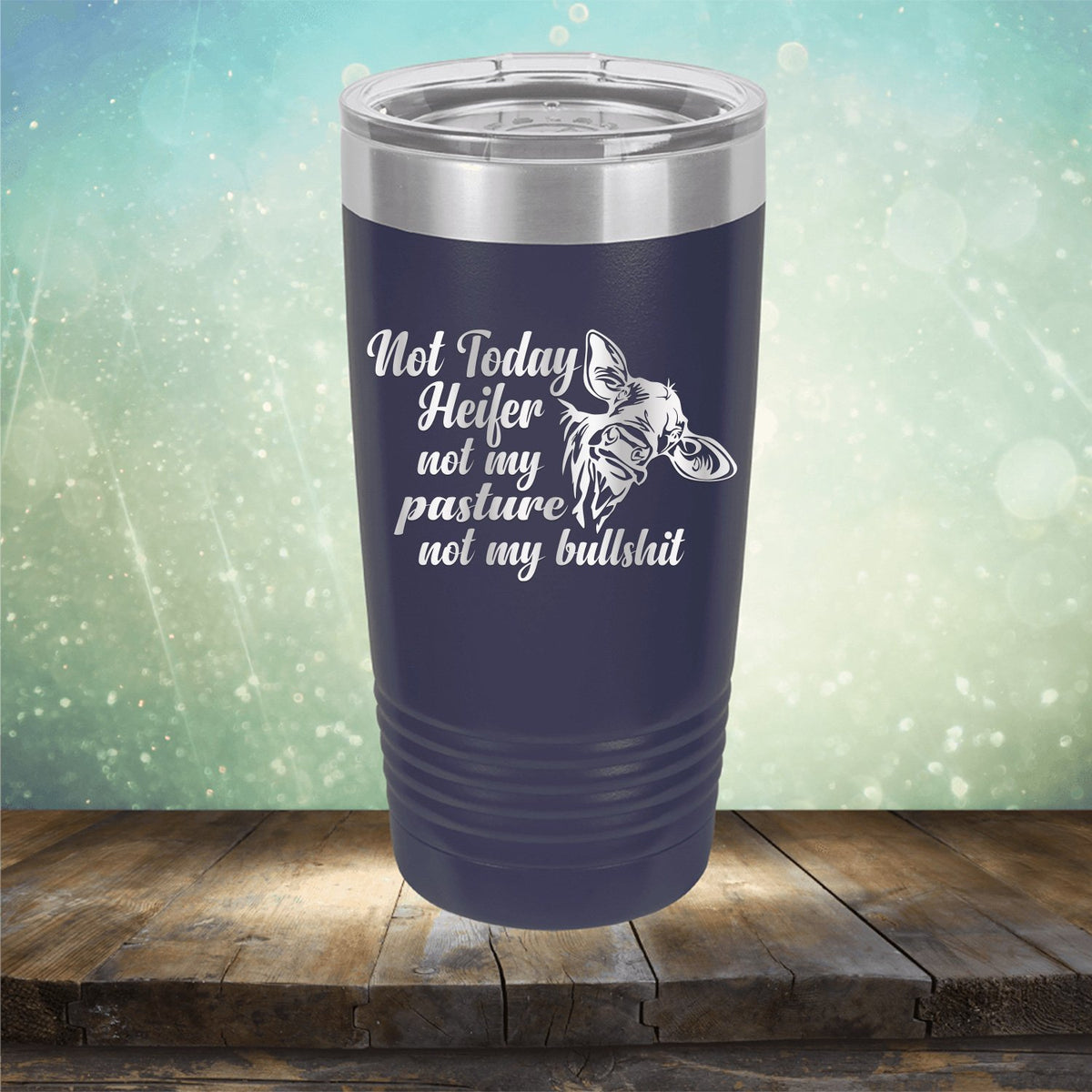 Not Today Heifer Not My Pasture Not My Bullshit - Laser Etched Tumbler Mug