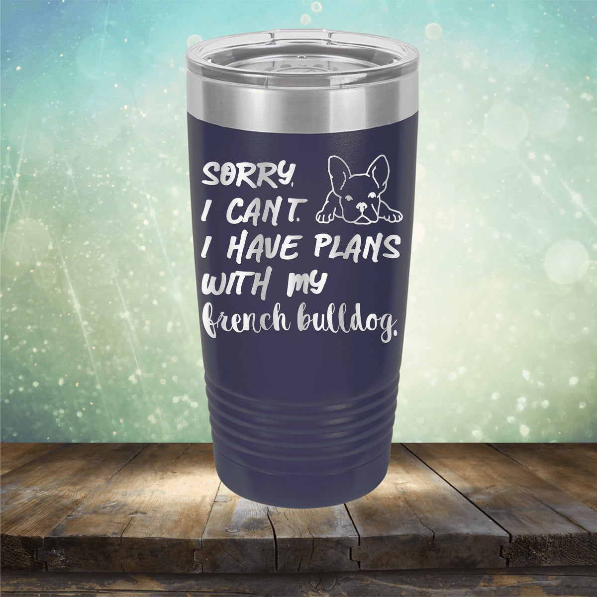 Sorry I Can&#39;t I Have Plans with My French Bulldog - Laser Etched Tumbler Mug