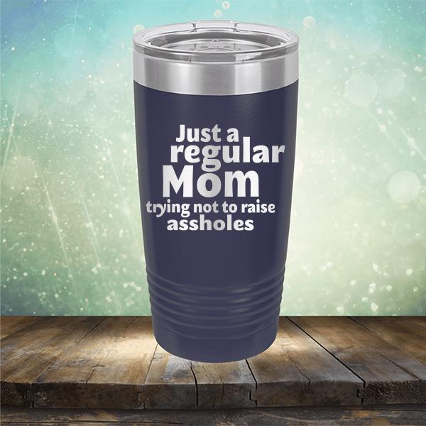 Just A Regular Mom Trying Not To Raise Assholes - Laser Etched Tumbler Mug